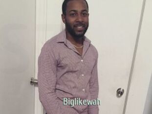 Biglikewah