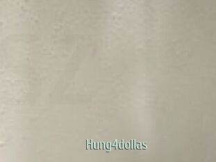 Hung4dollas