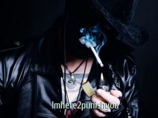 Imhere2punishyou