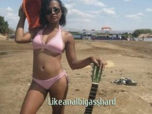 likeanalbigasshard Sexcam Zone
