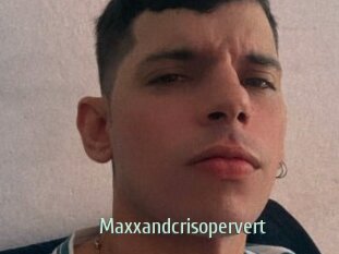 Maxxandcrisopervert