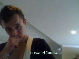 Toosweet4unow