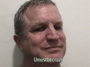 Umustbecrazy