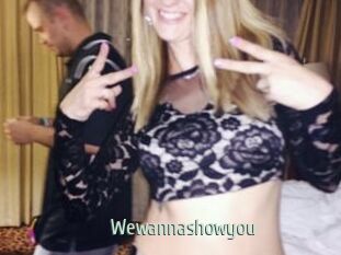 Wewannashowyou