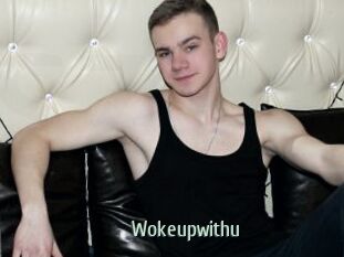 Wokeupwithu