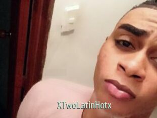 XTwoLatinHotx